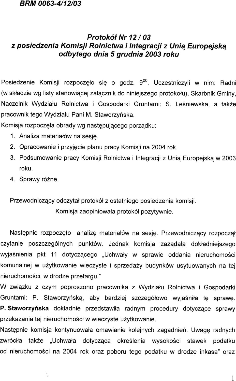 Leéniewska, a tak2e pracownik tego Wydzialu Pani M. Staworzynska. Komisja rozpoczqla obrady wg nastgpujqcego porzqdku: 1. Analiza materialów na sesjq. 2.