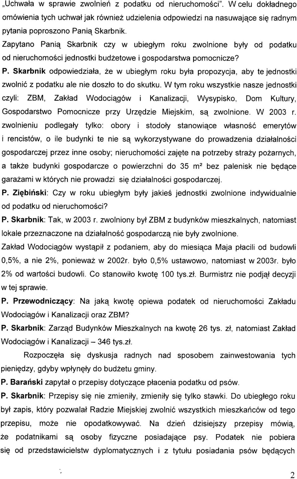 W tym roku wszystkie nasze jednostki czyli ZBM, Zaklad Wodociqgów i Kanalizacji, Wysypisko, Dom Kultury, Gospodarstwo Pomocnicze przy Urzqdzie Miejskim, sq zwolnione. W 2003 t.