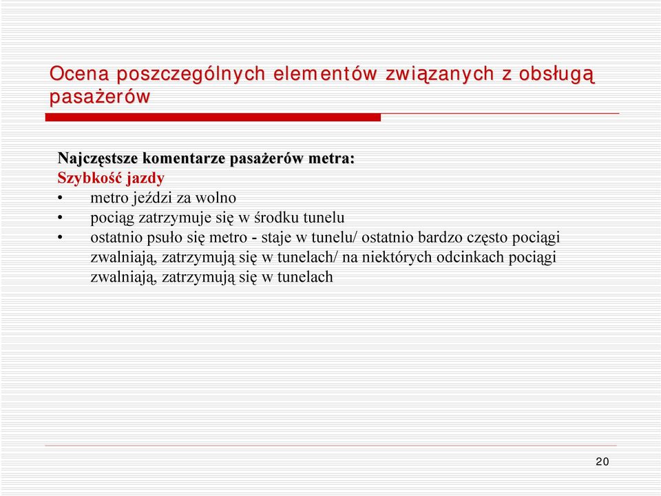 środku tunelu ostatnio psuło się metro -staje w tunelu/ ostatnio bardzo często pociągi