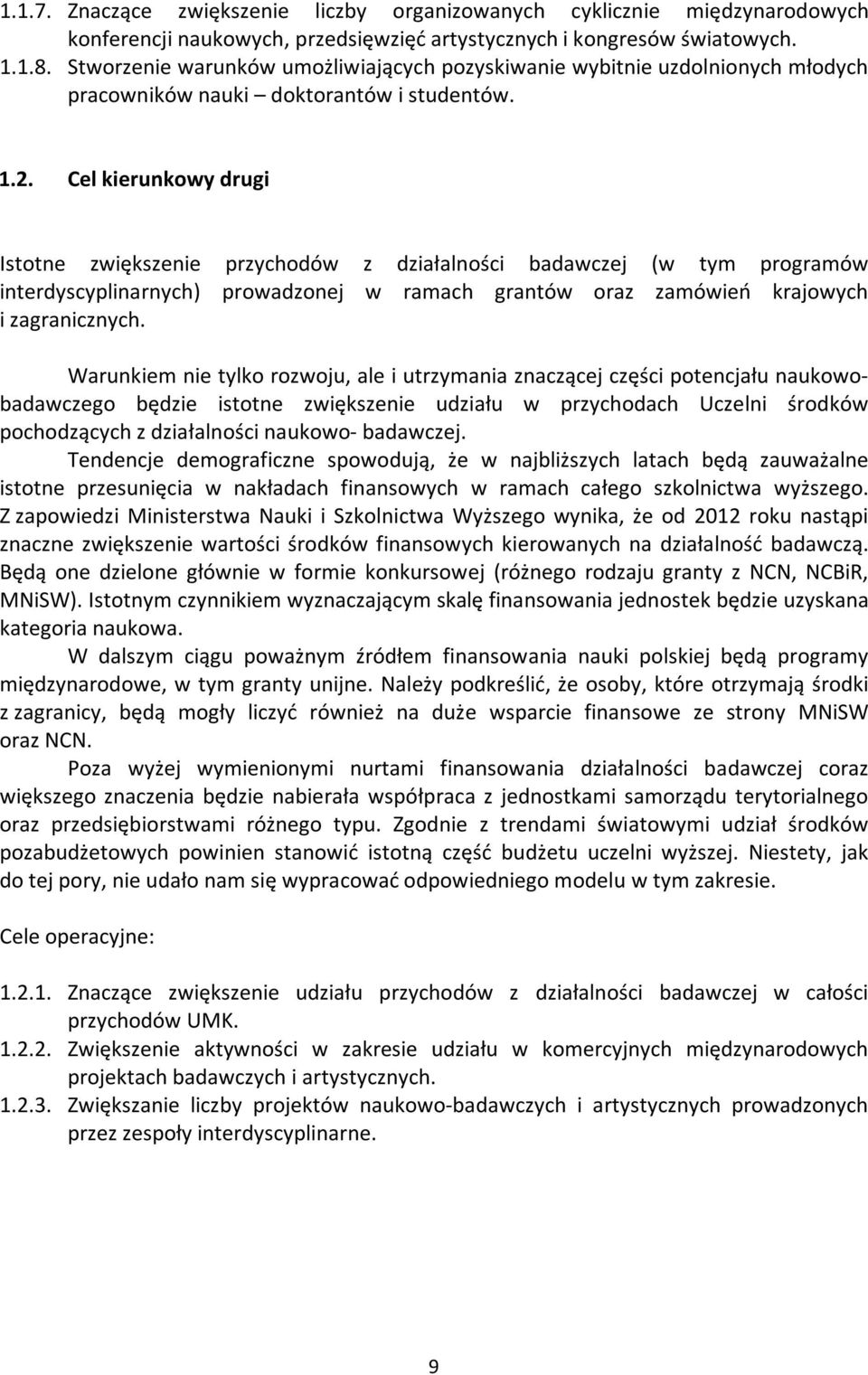 Cel kierunkowy drugi Istotne zwiększenie przychodów z działalności badawczej (w tym programów interdyscyplinarnych) prowadzonej w ramach grantów oraz zamówień krajowych i zagranicznych.