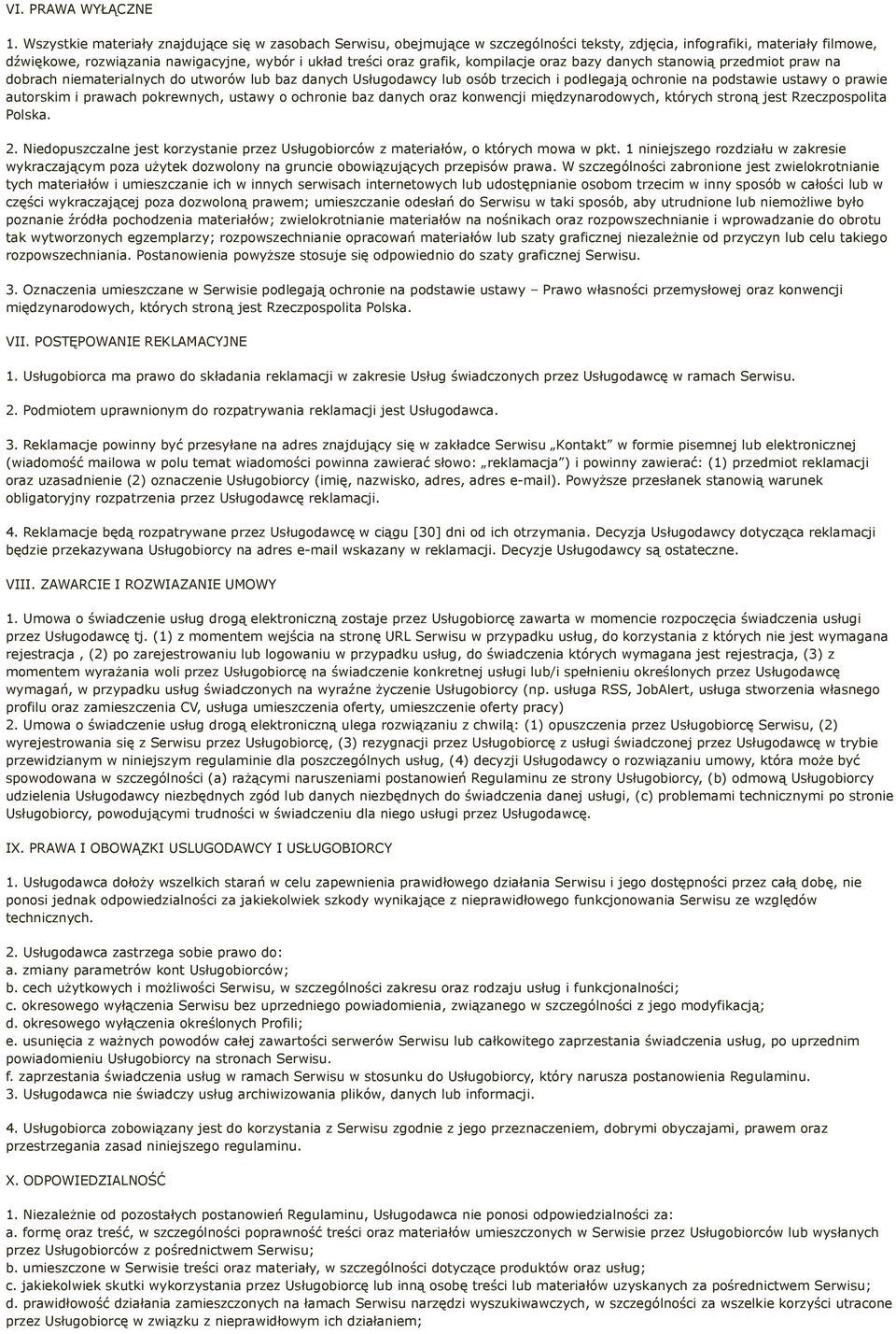 grafik, kompilacje oraz bazy danych stanowią przedmiot praw na dobrach niematerialnych do utworów lub baz danych Usługodawcy lub osób trzecich i podlegają ochronie na podstawie ustawy o prawie