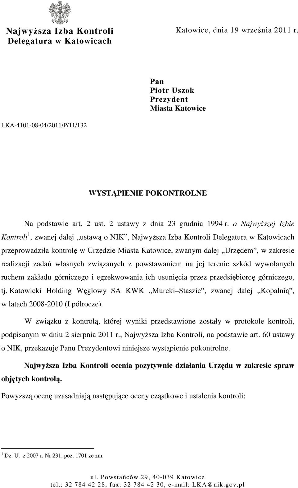 o NajwyŜszej Izbie Kontroli 1, zwanej dalej ustawą o NIK, NajwyŜsza Izba Kontroli Delegatura w Katowicach przeprowadziła kontrolę w Urzędzie Miasta Katowice, zwanym dalej Urzędem, w zakresie