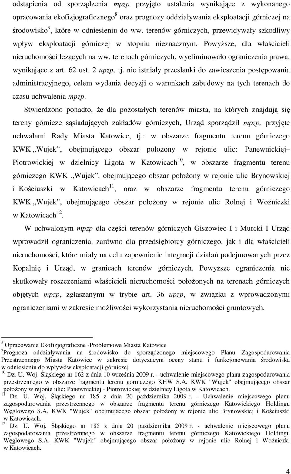 terenach górniczych, wyeliminowało ograniczenia prawa, wynikające z art. 62 ust. 2 upzp, tj.