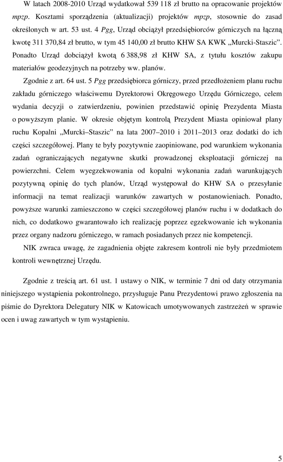 Ponadto Urząd dobciąŝył kwotą 6 388,98 zł KHW SA, z tytułu kosztów zakupu materiałów geodezyjnych na potrzeby ww. planów. Zgodnie z art. 64 ust.