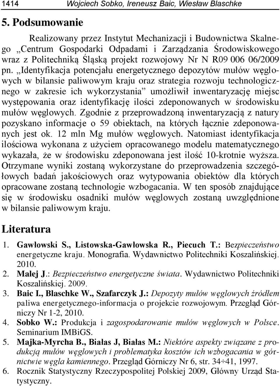 pn. Identyfikacja potencjału energetycznego depozytów mułów węglowych w bilansie paliwowym kraju oraz strategia rozwoju technologicznego w zakresie ich wykorzystania umożliwił inwentaryzację miejsc