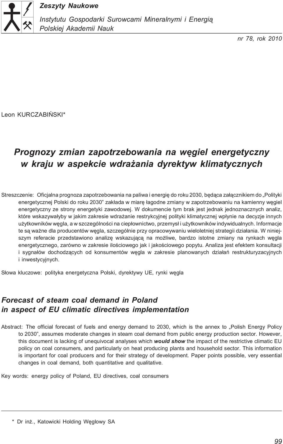 ³agodne zmiany w zapotrzebowaniu na kamienny wêgiel energetyczny ze strony energetyki zawodowej.