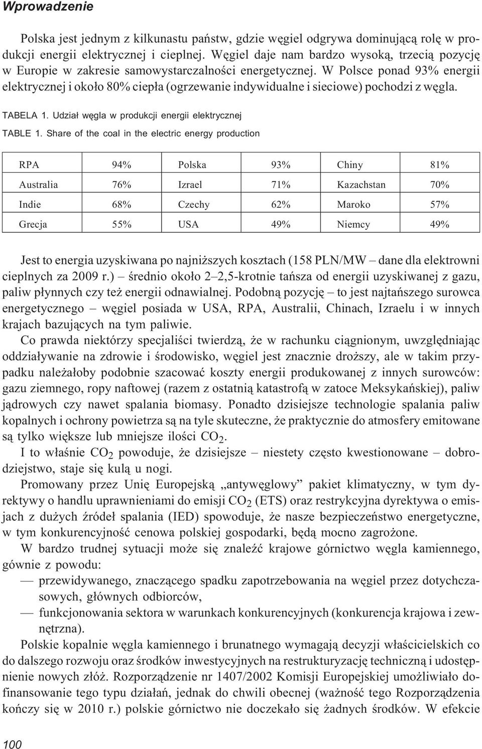 W Polsce ponad 93% energii elektrycznej i oko³o 80% ciep³a (ogrzewanie indywidualne i sieciowe) pochodzi z wêgla. TABELA 1. Udzia³ wêgla w produkcji energii elektrycznej TABLE 1.