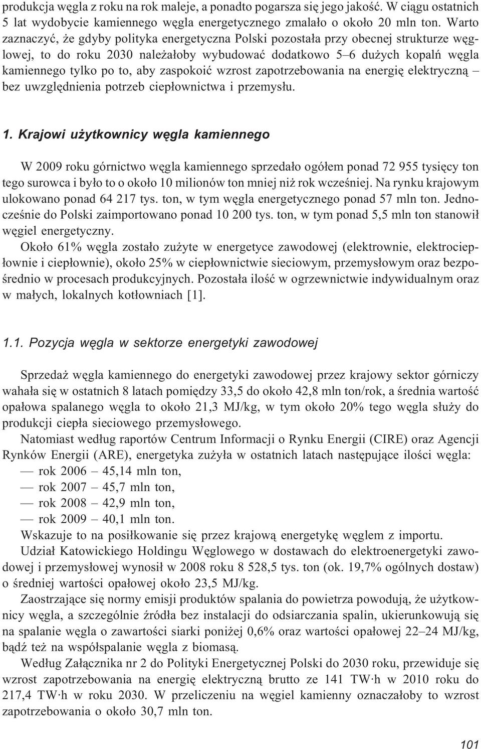 zaspokoiæ wzrost zapotrzebowania na energiê elektryczn¹ bez uwzglêdnienia potrzeb ciep³ownictwa i przemys³u. 1.