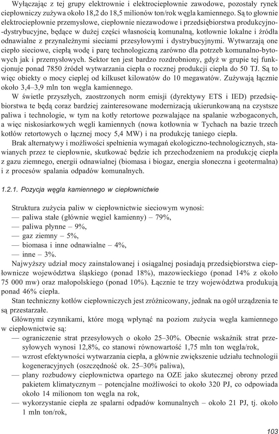 przynale nymi sieciami przesy³owymi i dystrybucyjnymi. Wytwarzaj¹ one ciep³o sieciowe, ciep³¹ wodê i parê technologiczn¹ zarówno dla potrzeb komunalno-bytowych jak i przemys³owych.