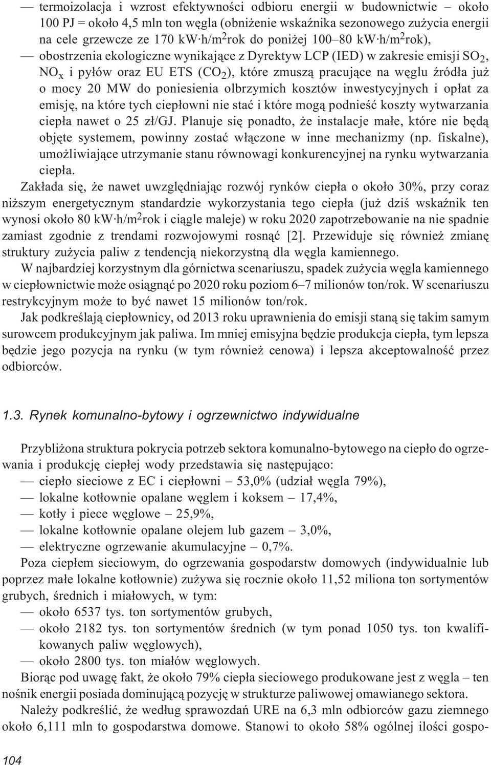 poniesienia olbrzymich kosztów inwestycyjnych i op³at za emisjê, na które tych ciep³owni nie staæ i które mog¹ podnieœæ koszty wytwarzania ciep³a nawet o 25 z³/gj.