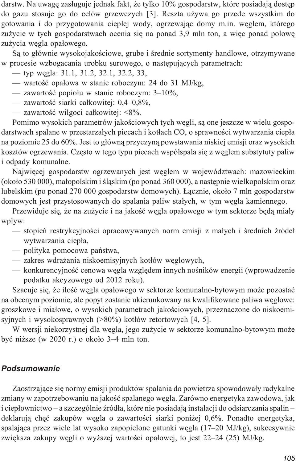 wêglem, którego zu ycie w tych gospodarstwach ocenia siê na ponad 3,9 mln ton, a wiêc ponad po³owê zu ycia wêgla opa³owego.