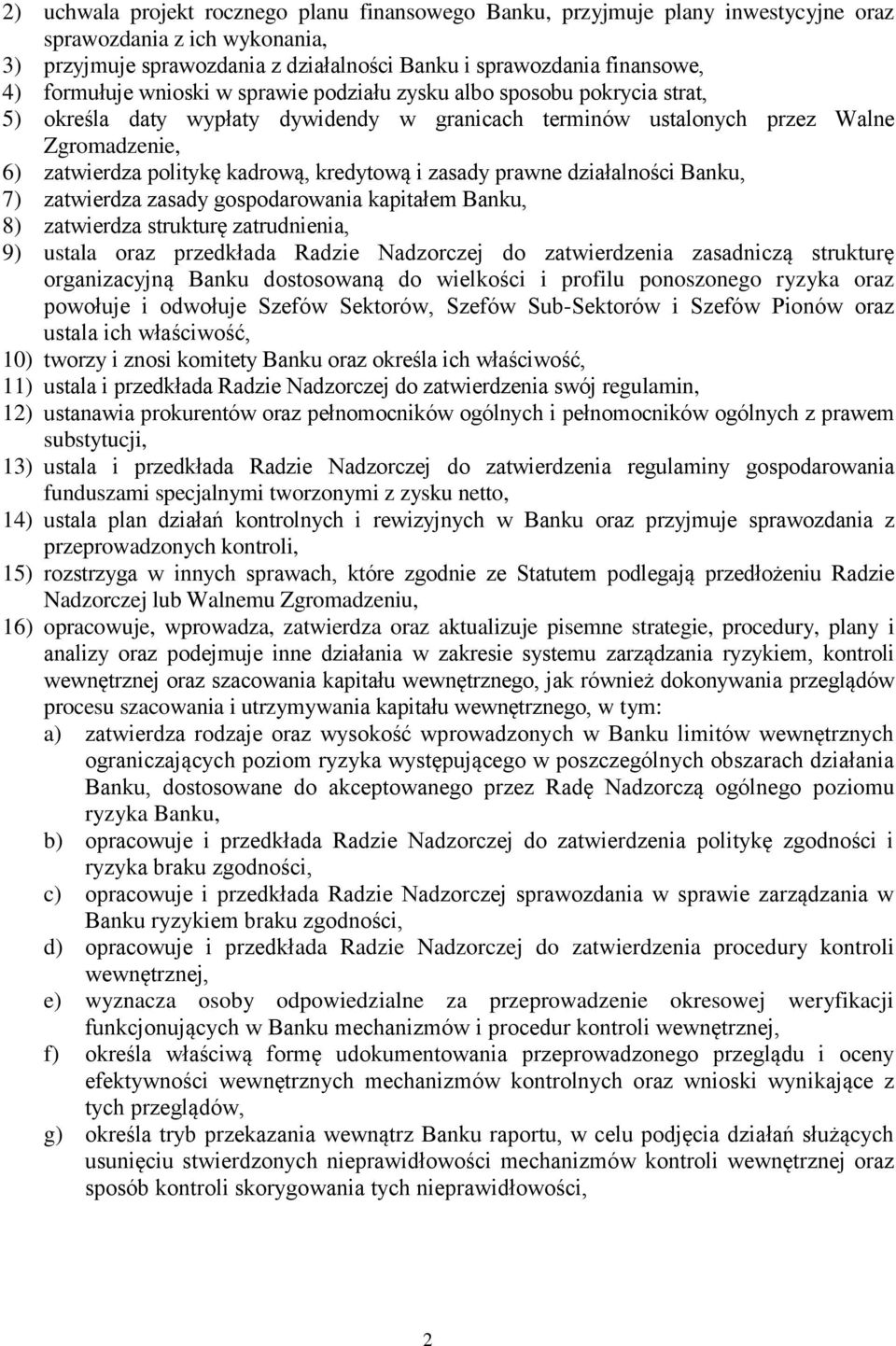 kredytową i zasady prawne działalności Banku, 7) zatwierdza zasady gospodarowania kapitałem Banku, 8) zatwierdza strukturę zatrudnienia, 9) ustala oraz przedkłada Radzie Nadzorczej do zatwierdzenia