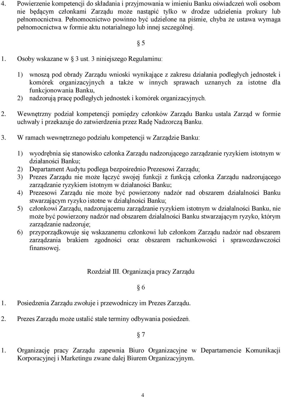 3 niniejszego Regulaminu: 1) wnoszą pod obrady Zarządu wnioski wynikające z zakresu działania podległych jednostek i komórek organizacyjnych a także w innych sprawach uznanych za istotne dla