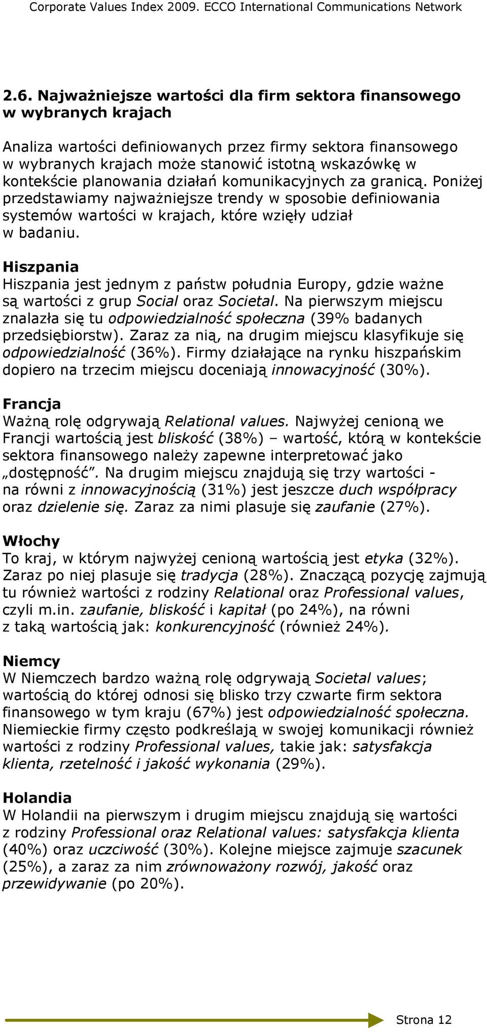 Hiszpania Hiszpania jest jednym z państw południa Europy, gdzie waŝne są wartości z grup Social oraz Societal.