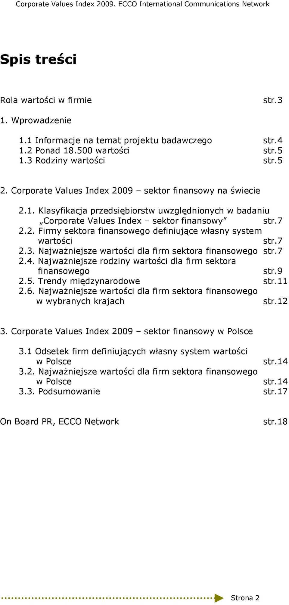 7 2.3. NajwaŜniejsze wartości dla firm sektora finansowego str.7 2.4. NajwaŜniejsze rodziny wartości dla firm sektora finansowego str.9 2.5. Trendy międzynarodowe str. 2.6.