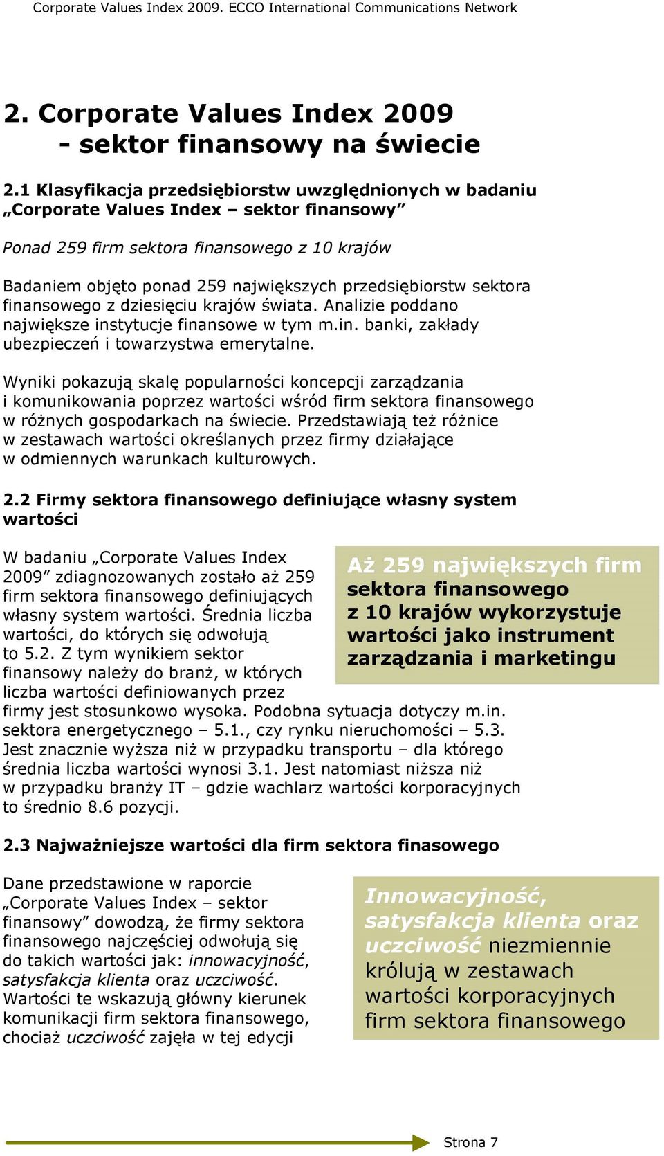 sektora finansowego z dziesięciu krajów świata. Analizie poddano największe instytucje finansowe w tym m.in. banki, zakłady ubezpieczeń i towarzystwa emerytalne.