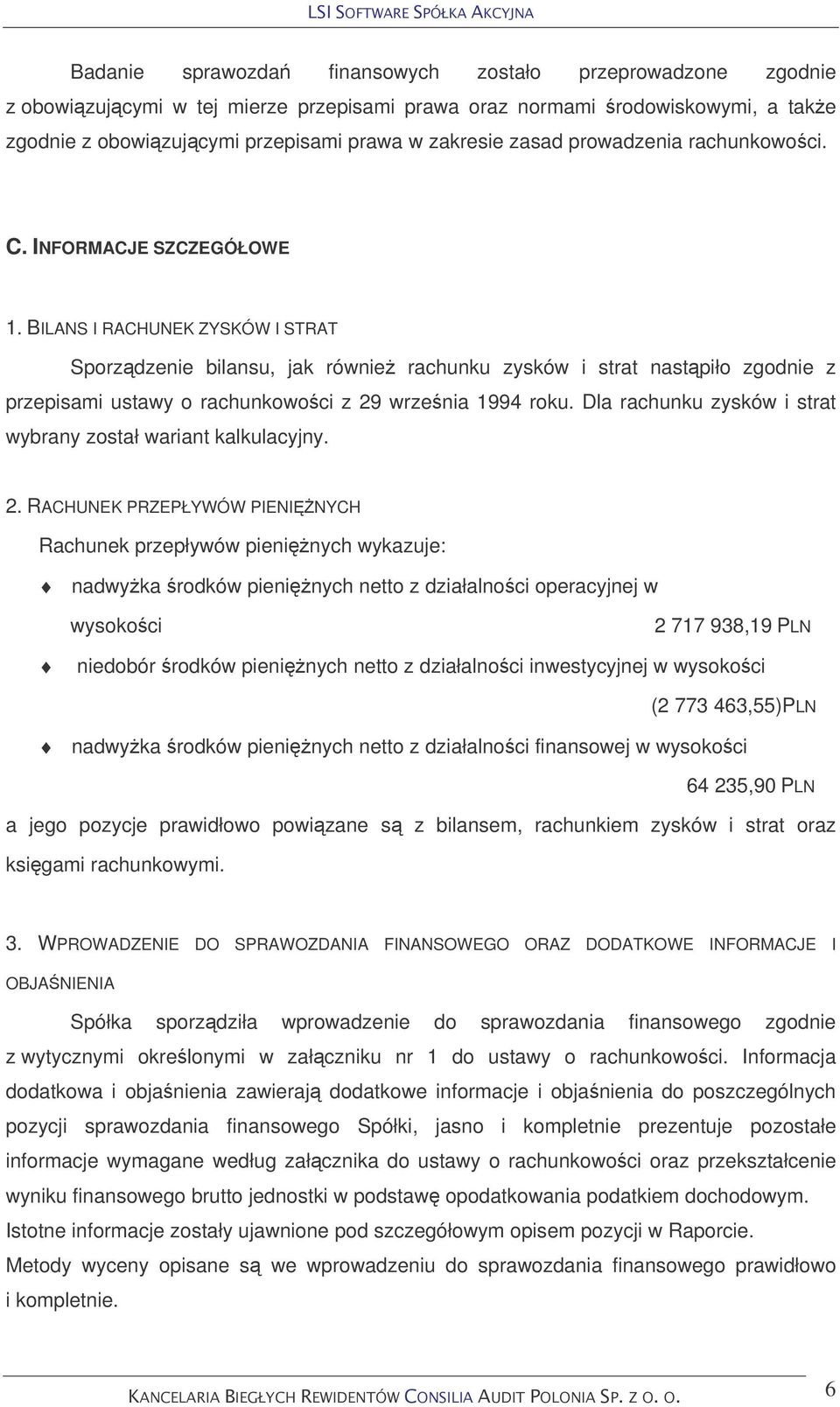 BILANS I RACHUNEK ZYSKÓW I STRAT Sporzdzenie bilansu, jak równie rachunku zysków i strat nastpiło zgodnie z przepisami ustawy o rachunkowoci z 29 wrzenia 1994 roku.