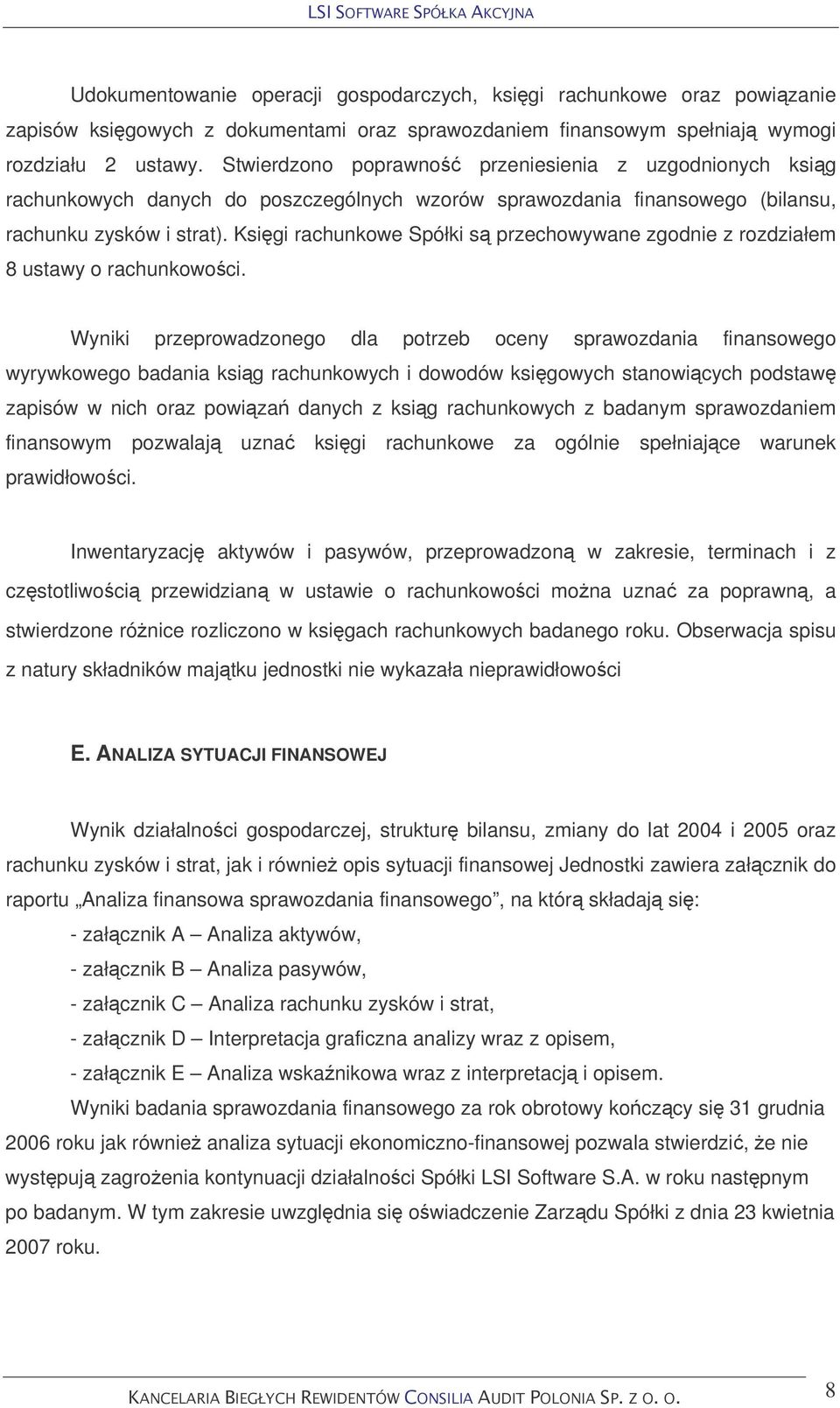 Ksigi rachunkowe Spółki s przechowywane zgodnie z rozdziałem 8 ustawy o rachunkowoci.