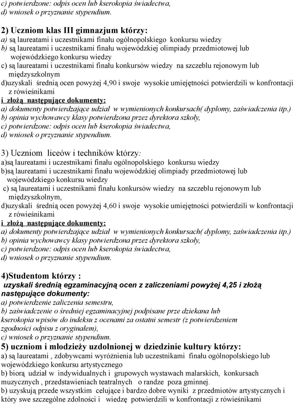 świadectwa, 3) Uczniom liceów i techników którzy: a)są laureatami i uczestnikami finału ogólnopolskiego konkursu wiedzy b)są laureatami i uczestnikami finału wojewódzkiej olimpiady przedmiotowej lub