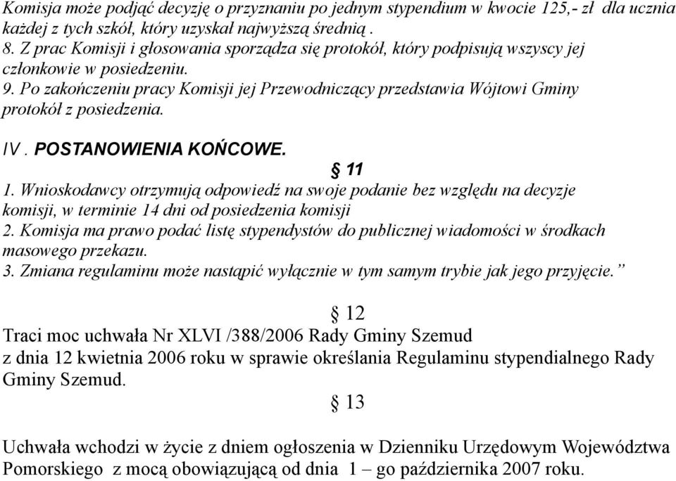 Po zakończeniu pracy Komisji jej Przewodniczący przedstawia Wójtowi Gminy protokół z posiedzenia. IV. POSTANOWIENIA KOŃCOWE. 11 1.