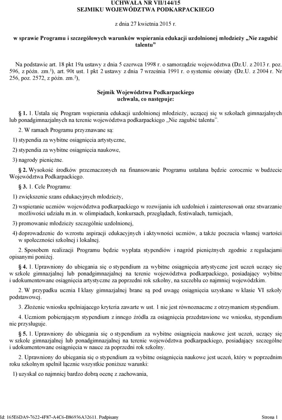 z 2013 r. poz. 596, z późn. zm. 1 ), art. 90t ust. 1 pkt 2 ustawy z dnia 7 września 1991 r. o systemie oświaty (Dz.U. z 2004 r. Nr 256, poz. 2572, z późn. zm. 2 ), Sejmik Województwa Podkarpackiego uchwala, co następuje: 1.