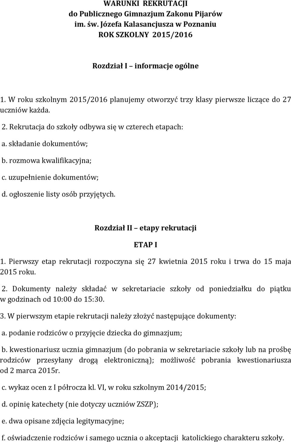 rozmowa kwalifikacyjna; c. uzupełnienie dokumentów; d. ogłoszenie listy osób przyjętych. Rozdział II etapy rekrutacji ETAP I 1.