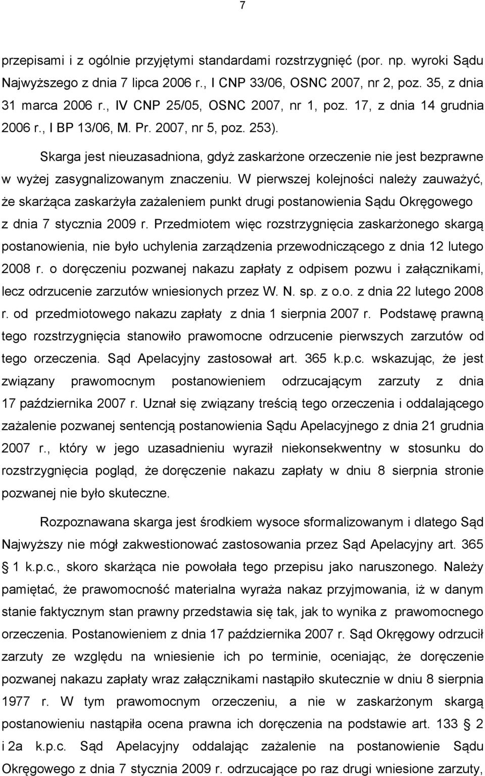 Skarga jest nieuzasadniona, gdyż zaskarżone orzeczenie nie jest bezprawne w wyżej zasygnalizowanym znaczeniu.