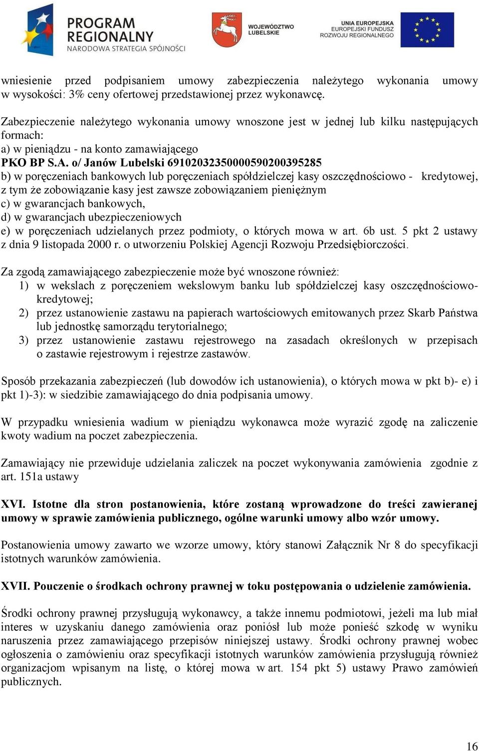 o/ Janów Lubelski 69102032350000590200395285 b) w poręczeniach bankowych lub poręczeniach spółdzielczej kasy oszczędnościowo - kredytowej, z tym że zobowiązanie kasy jest zawsze zobowiązaniem