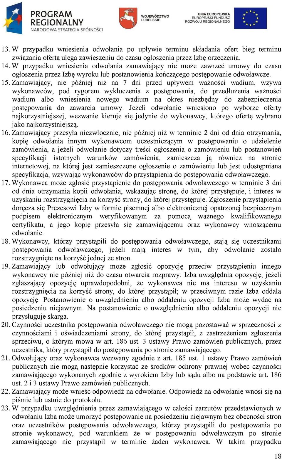 Zamawiający, nie później niż na 7 dni przed upływem ważności wadium, wzywa wykonawców, pod rygorem wykluczenia z postępowania, do przedłużenia ważności wadium albo wniesienia nowego wadium na okres