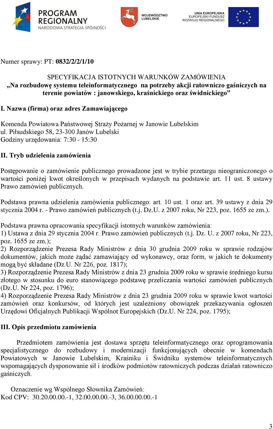 Piłsudskiego 58, 23-300 Janów Lubelski Godziny urzędowania: 7:30-15:30 II.