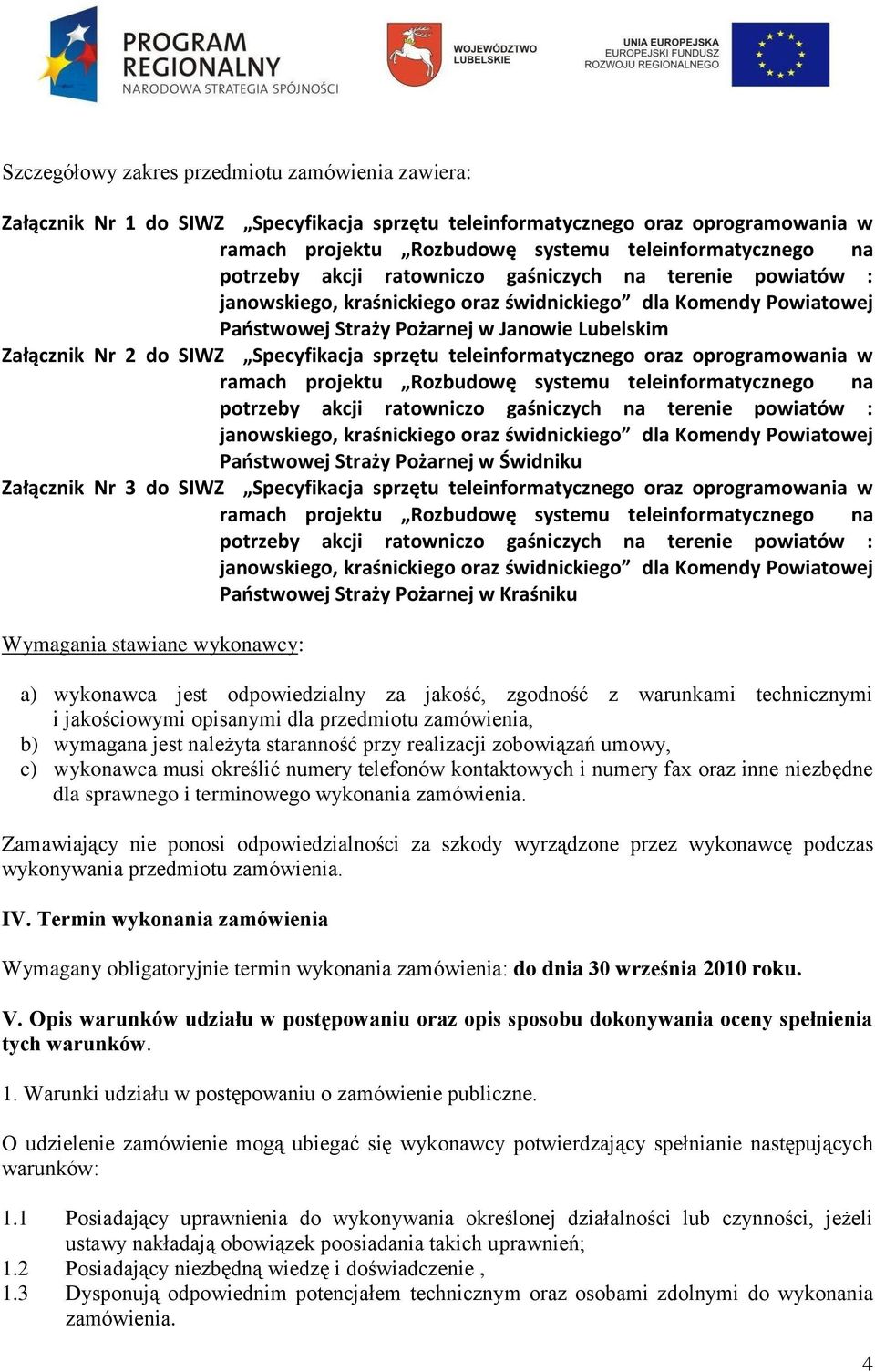 Specyfikacja sprzętu teleinformatycznego oraz oprogramowania w ramach projektu Rozbudowę systemu teleinformatycznego na potrzeby akcji ratowniczo gaśniczych na terenie powiatów : janowskiego,