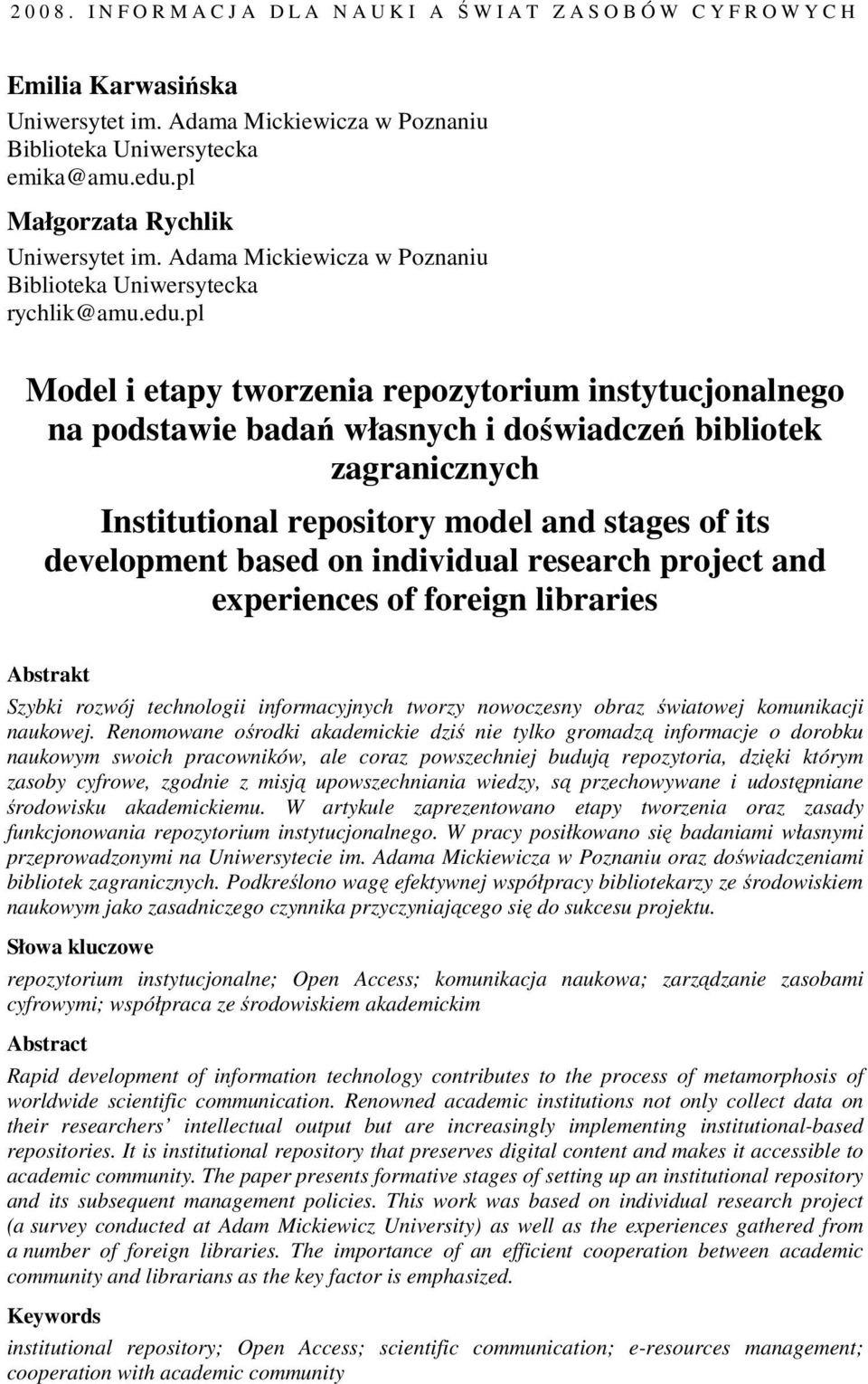 pl Model i etapy tworzenia repozytorium instytucjonalnego na podstawie badań własnych i doświadczeń bibliotek zagranicznych Institutional repository model and stages of its development based on