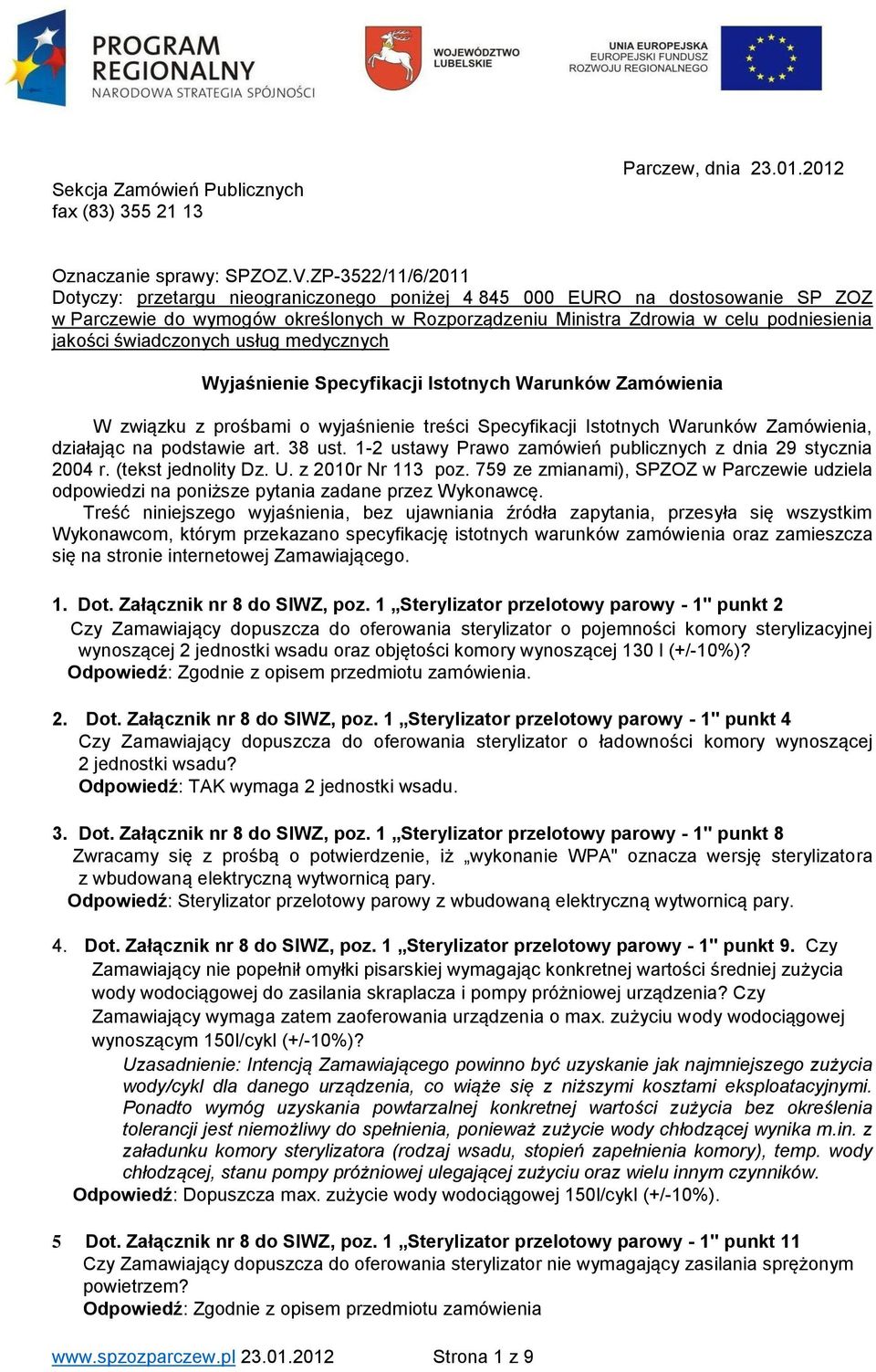 świadczonych usług medycznych Wyjaśnienie Specyfikacji Istotnych Warunków Zamówienia W związku z prośbami o wyjaśnienie treści Specyfikacji Istotnych Warunków Zamówienia, działając na podstawie art.