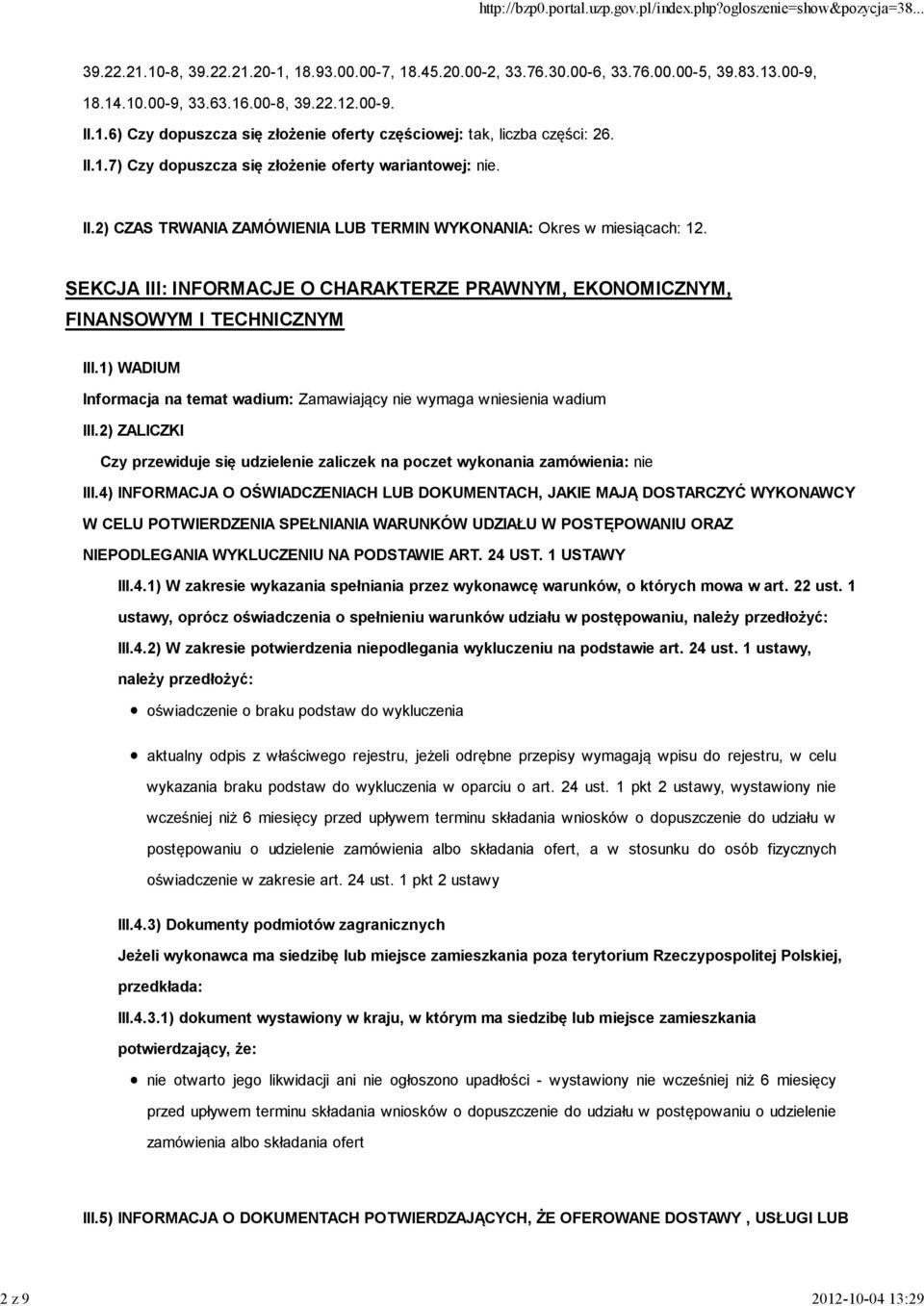 SEKCJA III: INFORMACJE O CHARAKTERZE PRAWNYM, EKONOMICZNYM, FINANSOWYM I TECHNICZNYM III.1) WADIUM Informacja na temat wadium: Zamawiający nie wymaga wniesienia wadium III.