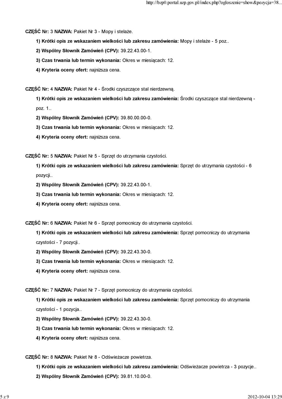 80.00.00-0. CZĘŚĆ Nr: 5 NAZWA: Pakiet Nr 5 - Sprzęt do utrzymania czystości. 1) Krótki opis ze wskazaniem wielkości lub zakresu zamówienia: Sprzęt do utrzymania czystości - 6 pozycji.