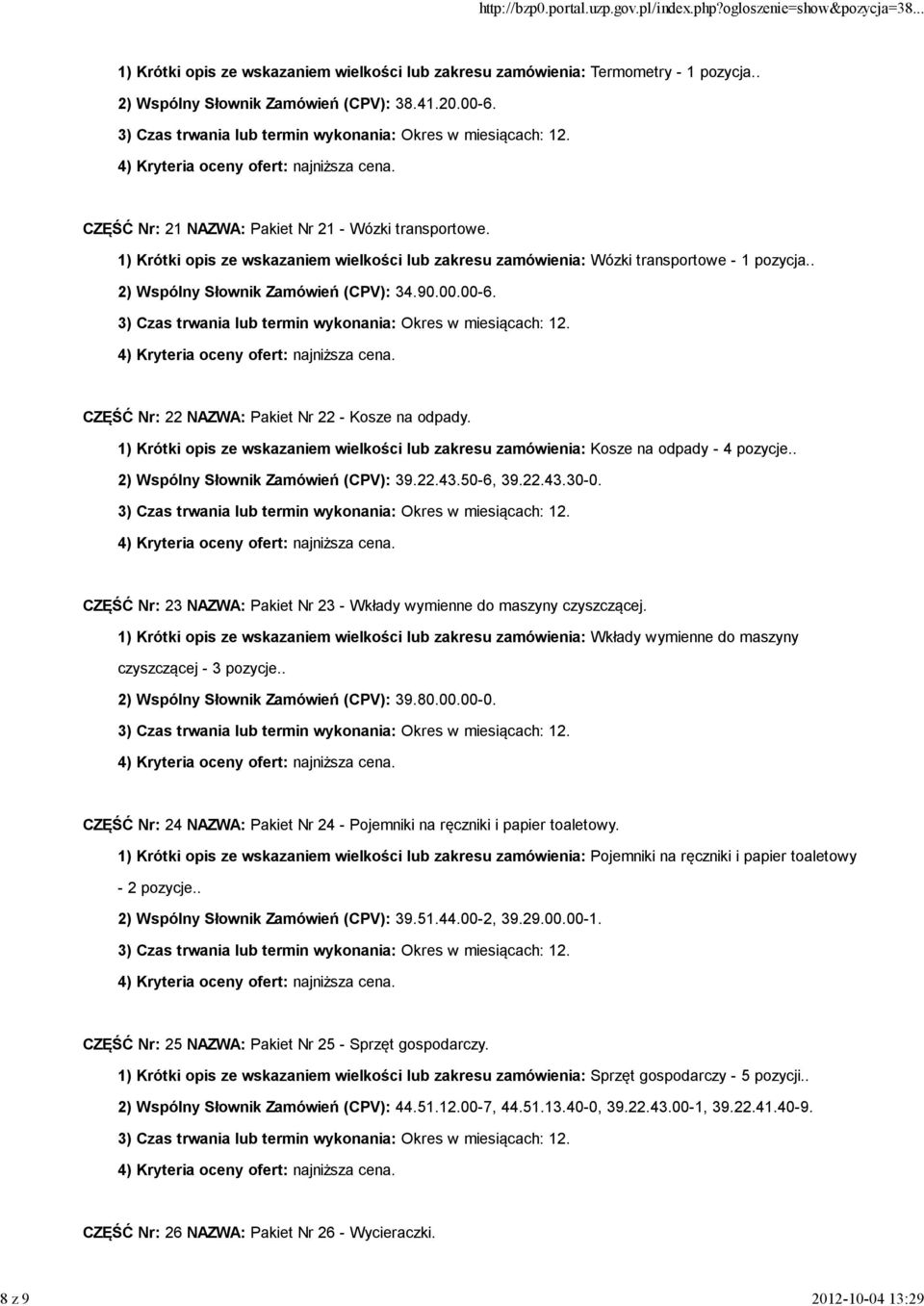 CZĘŚĆ Nr: 22 NAZWA: Pakiet Nr 22 - Kosze na odpady. 1) Krótki opis ze wskazaniem wielkości lub zakresu zamówienia: Kosze na odpady - 4 pozycje.. 2) Wspólny Słownik Zamówień (CPV): 39.22.43.50-6, 39.