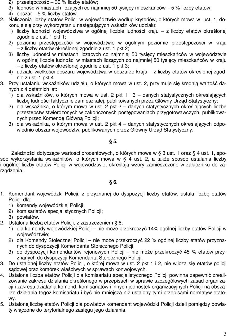 1, dokonuje się przy wykorzystaniu następujących wskaźników udziału: 1) liczby ludności województwa w ogólnej liczbie ludności kraju z liczby etatów określonej zgodnie z ust.