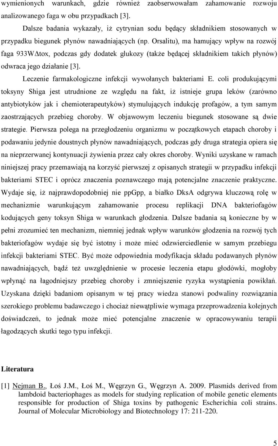 Orsalitu), ma hamujący wpływ na rozwój faga 933WΔtox, podczas gdy dodatek glukozy (także będącej składnikiem takich płynów) odwraca jego działanie [3].