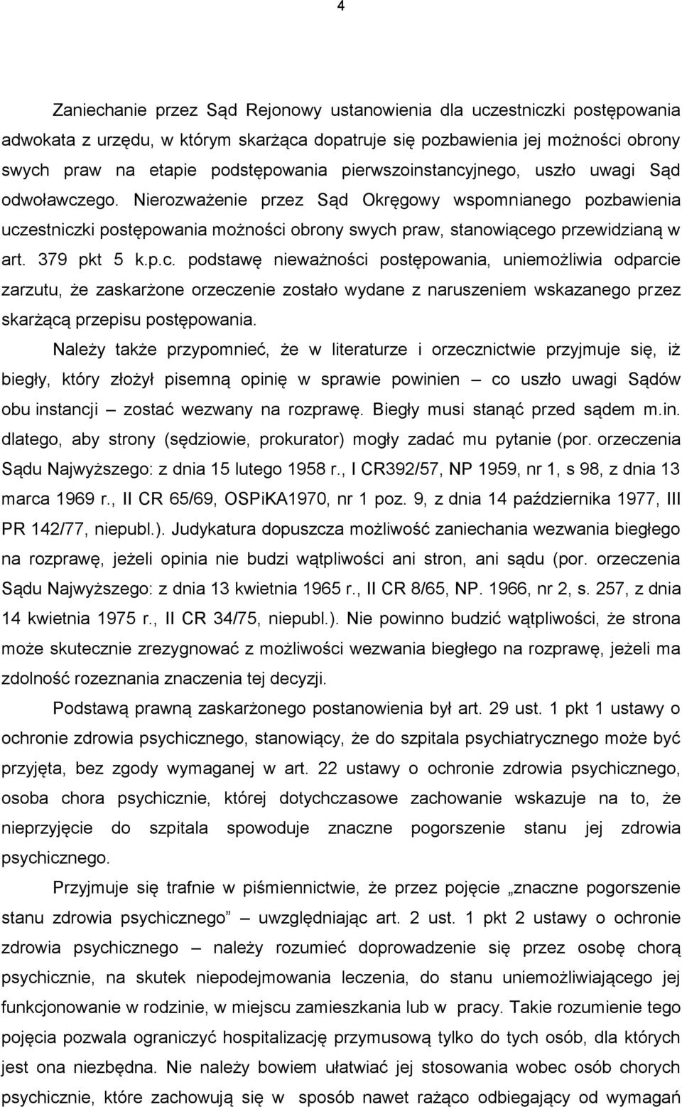 379 pkt 5 k.p.c. podstawę nieważności postępowania, uniemożliwia odparcie zarzutu, że zaskarżone orzeczenie zostało wydane z naruszeniem wskazanego przez skarżącą przepisu postępowania.