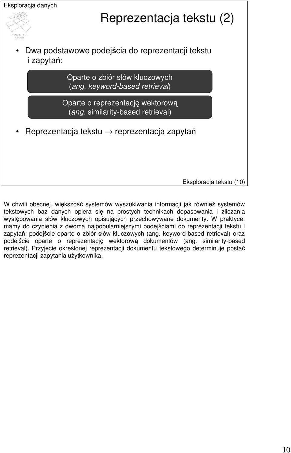 opiera się na prostych technikach dopasowania i zliczania występowania słów kluczowych opisujących przechowywane dokumenty.