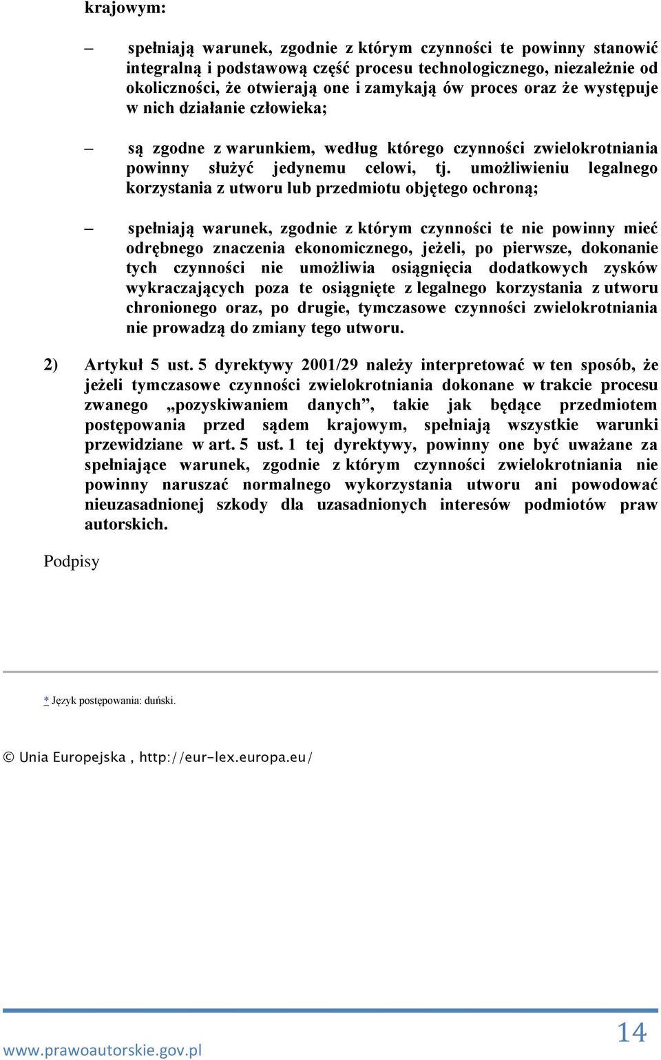 umożliwieniu legalnego korzystania z utworu lub przedmiotu objętego ochroną; spełniają warunek, zgodnie z którym czynności te nie powinny mieć odrębnego znaczenia ekonomicznego, jeżeli, po pierwsze,