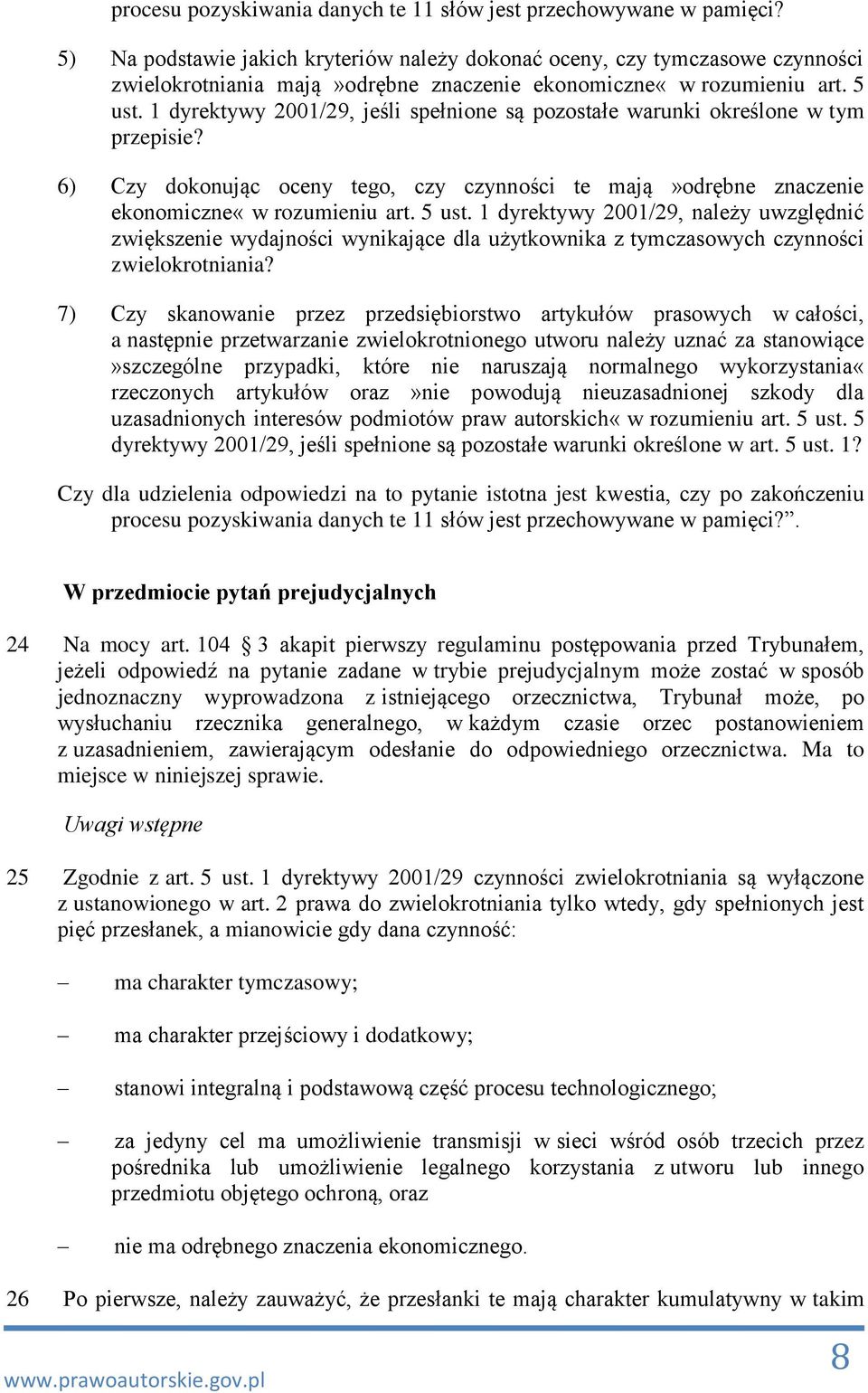 1 dyrektywy 2001/29, jeśli spełnione są pozostałe warunki określone w tym przepisie? 6) Czy dokonując oceny tego, czy czynności te mają»odrębne znaczenie ekonomiczne«w rozumieniu art. 5 ust.