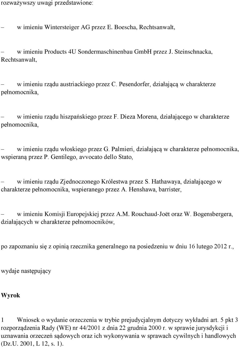 Díeza Morena, działającego w charakterze pełnomocnika, w imieniu rządu włoskiego przez G. Palmieri, działającą w charakterze pełnomocnika, wspieraną przez P.