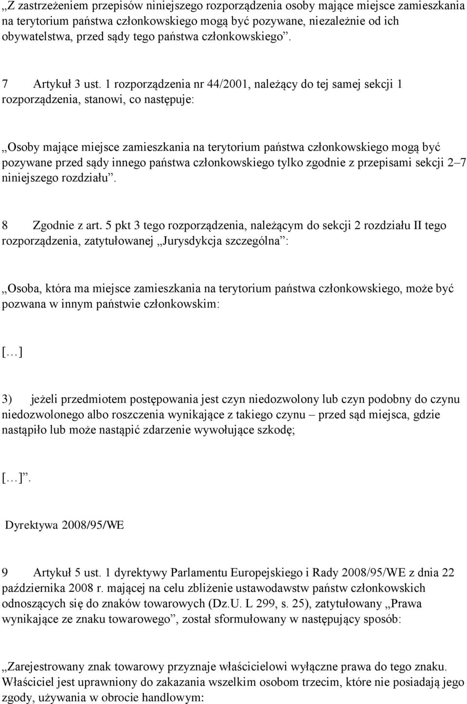 1 rozporządzenia nr 44/2001, należący do tej samej sekcji 1 rozporządzenia, stanowi, co następuje: Osoby mające miejsce zamieszkania na terytorium państwa członkowskiego mogą być pozywane przed sądy