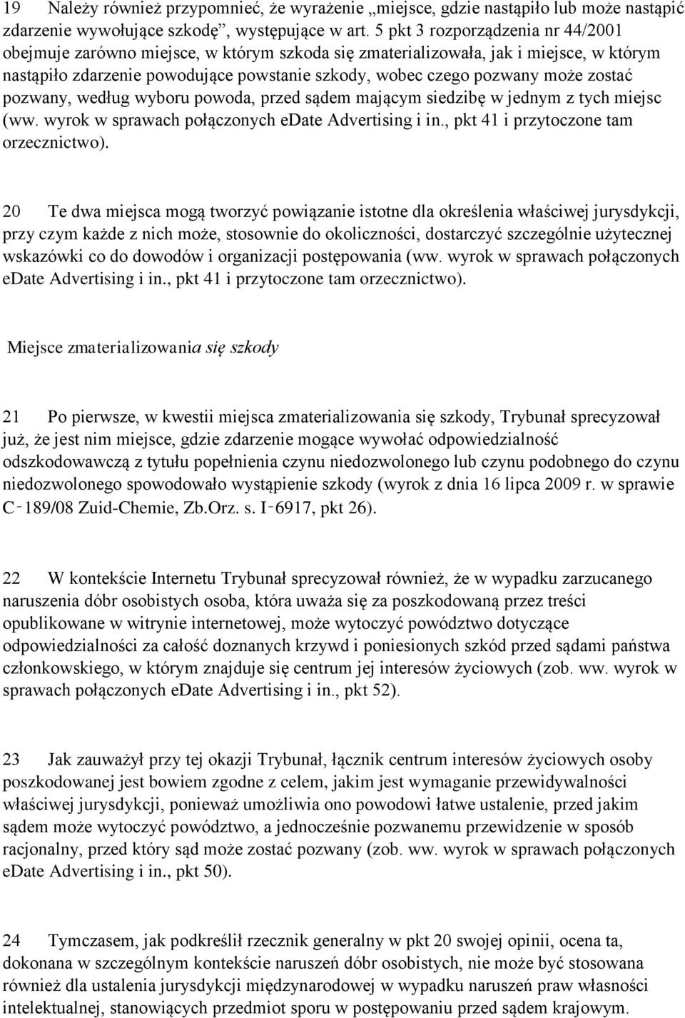 zostać pozwany, według wyboru powoda, przed sądem mającym siedzibę w jednym z tych miejsc (ww. wyrok w sprawach połączonych edate Advertising i in., pkt 41 i przytoczone tam orzecznictwo).