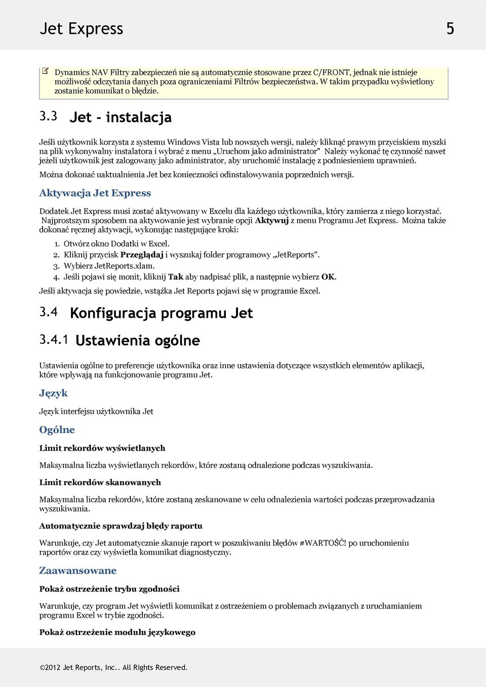 3 Jet - instalacja JeśliużytkownikkorzystazsystemuWindowsVistalubnowszychwersji,należykliknąćprawymprzyciskiemmyszki naplikwykonywalnyinstalatoraiwybraćzmenu