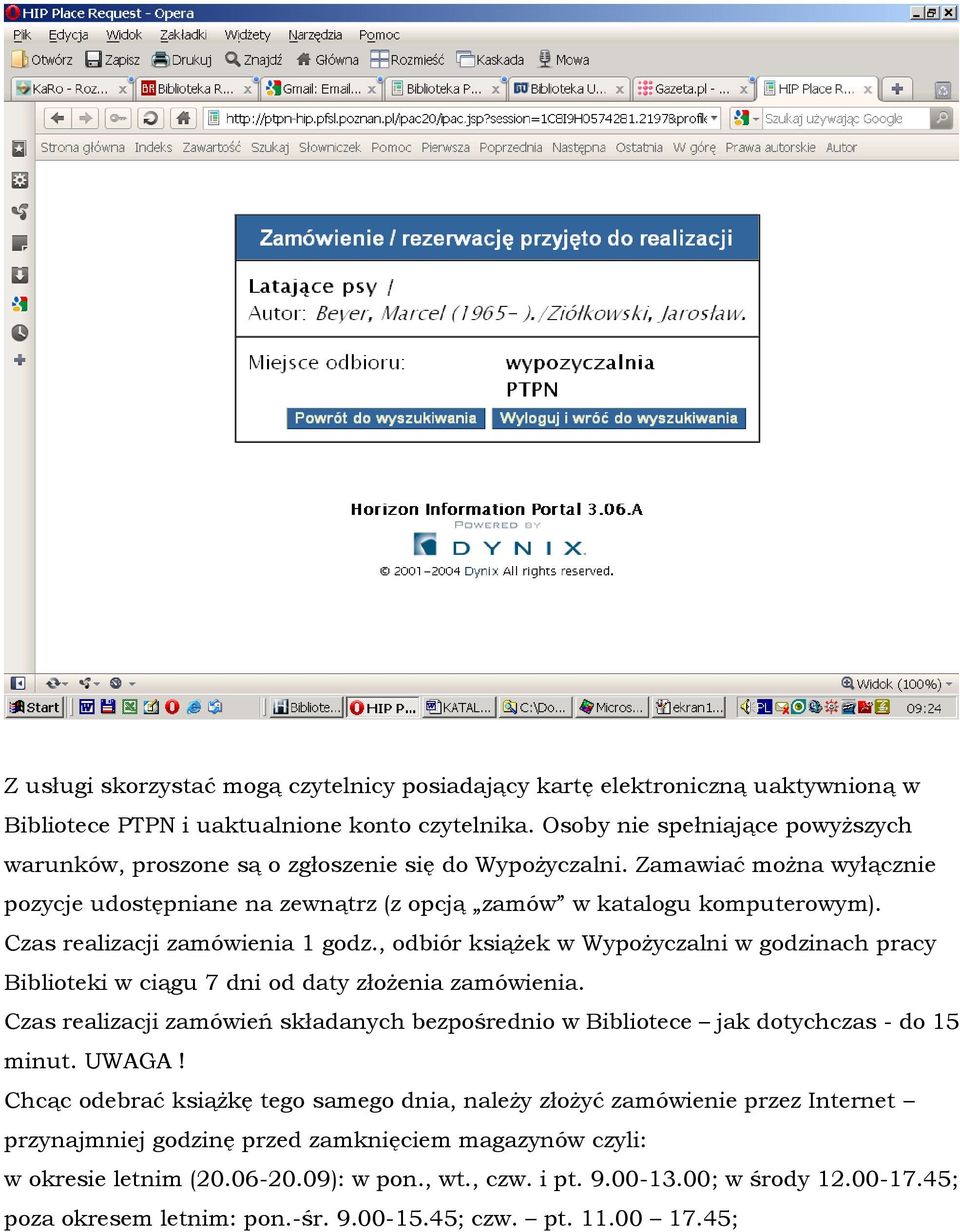 Czas realizacji zamówienia 1 godz., odbiór książek w Wypożyczalni w godzinach pracy Biblioteki w ciągu 7 dni od daty złożenia zamówienia.