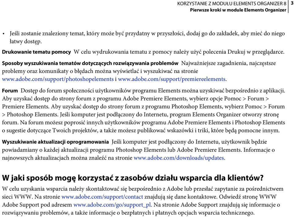 Sposoby wyszukiwania tematów dotyczących rozwiązywania problemów Najważniejsze zagadnienia, najczęstsze problemy oraz komunikaty o błędach można wyświetlać i wyszukiwać na stronie www.adobe.