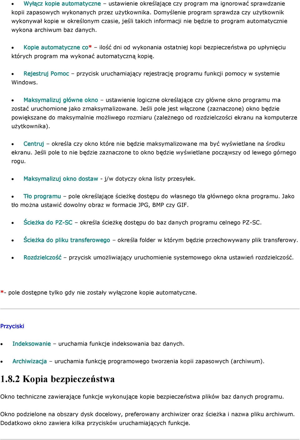 Kopie automatyczne co* ilość dni od wykonania ostatniej kopi bezpieczeństwa po upłynięciu których program ma wykonać automatyczną kopię.