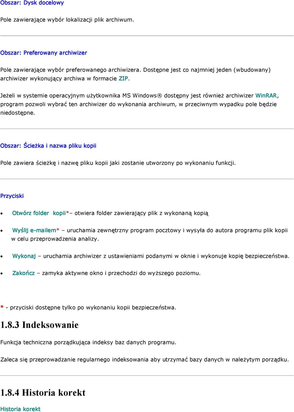 Jeżeli w systemie operacyjnym użytkownika MS Windows dostępny jest również archiwizer WinRAR, program pozwoli wybrać ten archiwizer do wykonania archiwum, w przeciwnym wypadku pole będzie niedostępne.